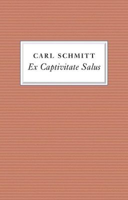 Carl Schmitt - Ex Captivitate Salus, Häftad