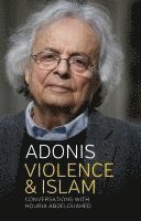 Adonis - Violence and Islam, Inbunden