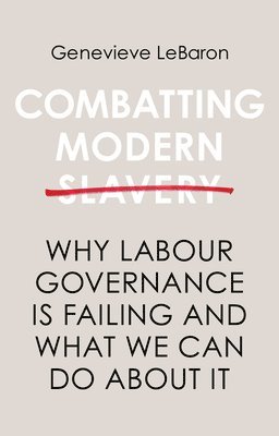 Genevieve LeBaron - Combatting Modern Slavery, Inbunden
