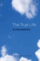Alain Badiou, Alain (l'Ecole normale superieure) Badiou - True Life, Inbunden