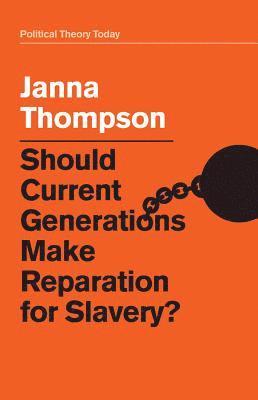 Janna Thompson - Should Current Generations Make Reparation for Slavery?, Inbunden