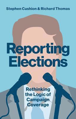 Stephen Cushion, Richard Thomas - Reporting Elections, Häftad