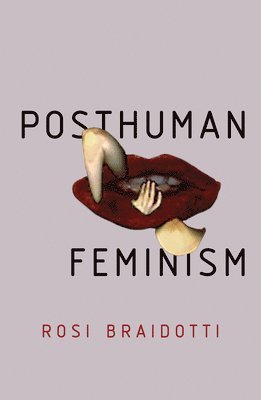 Rosi Braidotti - Posthuman Feminism, Häftad