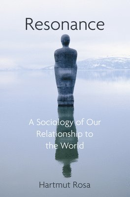 Hartmut Rosa, Germany) Rosa, Hartmut (Friedrich Schiller University Jena, Germany; Max Weber Center for Advanced Cultural and Social Studies, Erfurt - Resonance, Häftad