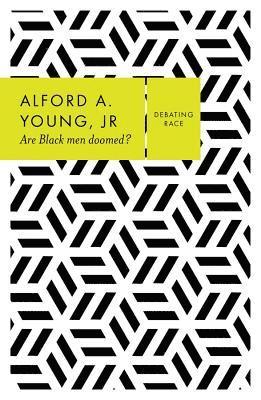 Alford A. Young Jr., Jr. (University of Michigan) Young, Alford A., Alford A. Young, Alford A Young - Are Black Men Doomed?, Inbunden