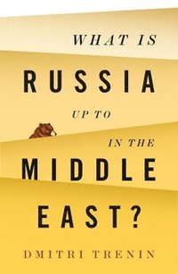 bokomslag What Is Russia Up To in the Middle East?