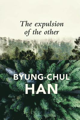 Byung-Chul Han - Expulsion of the Other, Häftad
