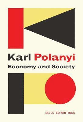 Karl Polanyi, Claus Thomasberger, Michele Cangiani - Economy and Society: Selected Writings, Häftad