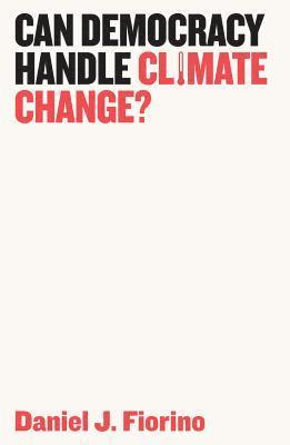 Daniel J. Fiorino - Can Democracy Handle Climate Change?, Inbunden