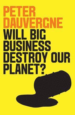 Peter Dauvergne - Will Big Business Destroy Our Planet?, Häftad