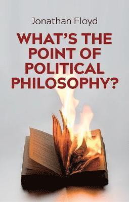 Jonathan Floyd - What's the Point of Political Philosophy?, Inbunden