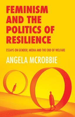 Angela McRobbie, University of London) McRobbie, Angela (Goldsmiths, Angela Mcrobbie - Feminism and the Politics of Resilience, Häftad
