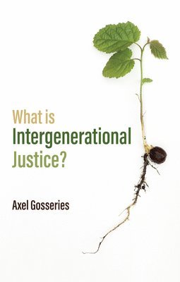 Axel Gosseries - What is Intergenerational Justice?, Inbunden