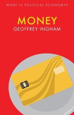 Geoffrey Ingham - Money, Inbunden