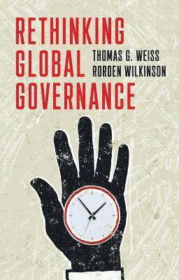Thomas G. Weiss, Rorden Wilkinson - Rethinking Global Governance, Inbunden