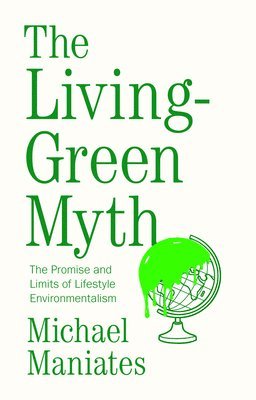 Michael Maniates - Living-Green Myth, Häftad