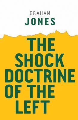 Graham Jones, UK) Jones, Graham (Loughborough University - Shock Doctrine of the Left, Inbunden
