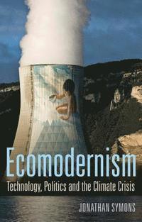 bokomslag Ecomodernism: Technology, Politics and The Climate Crisis