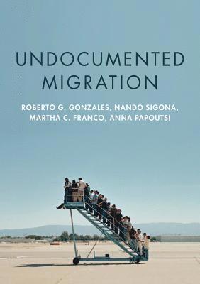 Roberto G. Gonzales, Nando Sigona, Martha C. Franco, Anna Papoutsi, Roberto G Gonzales, Martha C Franco - Undocumented Migration, Häftad