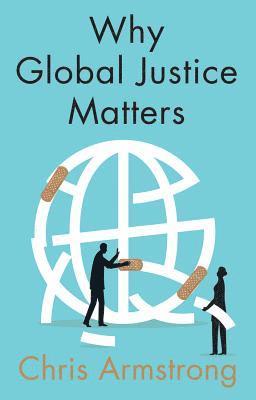 Chris Armstrong - Why Global Justice Matters, Inbunden
