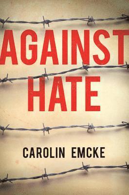 Carolin Emcke - Against Hate, Häftad
