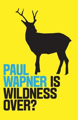 Paul Wapner - Is Wildness Over?, Inbunden