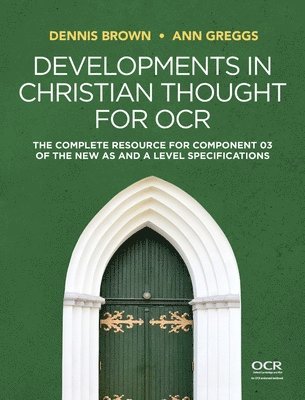 Dennis Brown, Ann Greggs - Developments in Christian Thought for OCR: The Complete Resource for Component 03 of the New as and a Level Specification, Inbunden