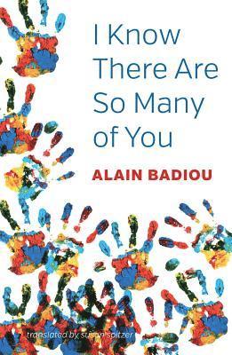 Alain Badiou, Alain (l'Ecole normale superieure) Badiou - I Know There Are So Many of You, Häftad