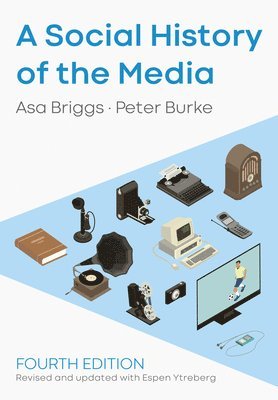 Asa Briggs, Peter Burke, Espen Ytreberg - Social History of the Media, Häftad
