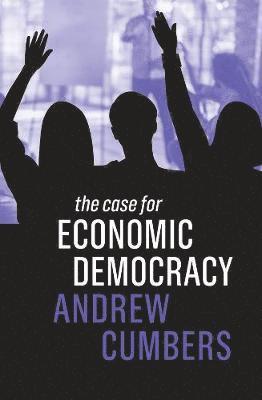 Andrew Cumbers - Case for Economic Democracy, Inbunden
