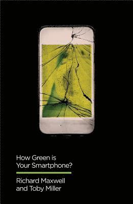 Richard Maxwell, Toby Miller - How Green is Your Smartphone?, Inbunden
