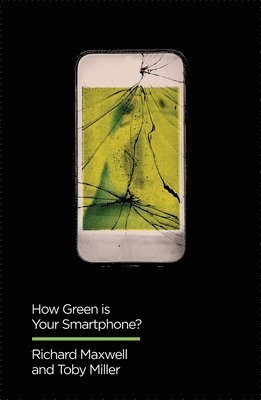 Richard Maxwell, Toby Miller - How Green is Your Smartphone?, Häftad
