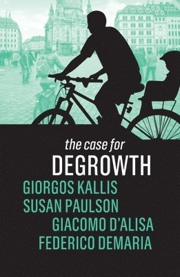 Giorgos Kallis, Susan Paulson, Giacomo D'Alisa, Federico Demaria, Susan, Paulson - Case for Degrowth, Inbunden