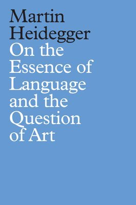 Martin Heidegger - On the Essence of Language and the Question of Art, Inbunden