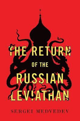 Sergei Medvedev, Moscow) Medvedev, Sergei (Higher School of Economics - Return of the Russian Leviathan, Inbunden