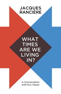 Jacques Rancière - What Times Are We Living In?, Inbunden