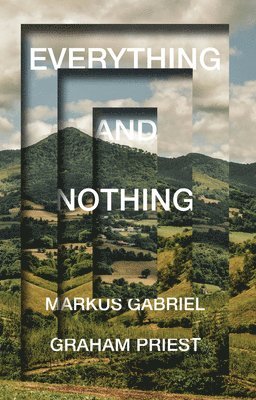 Markus Gabriel, Graham Priest - Everything and Nothing, Inbunden