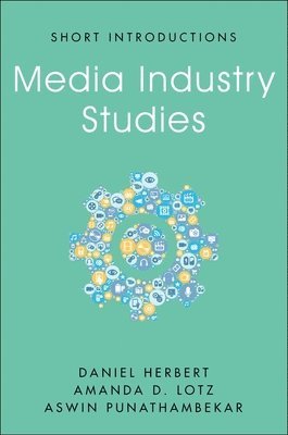 Daniel Herbert, Amanda D. Lotz, Aswin Punathambekar - Media Industry Studies, Inbunden