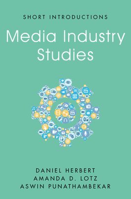 Daniel Herbert, Amanda D. Lotz, Aswin Punathambekar - Media Industry Studies, Häftad