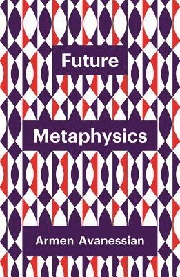 Armen Avanessian - Future Metaphysics, Häftad