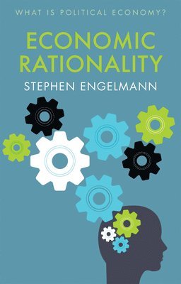 Stephen G. Engelmann, Stephen G. (University of Illinois at Chicago) Engelmann, Stephen G Engelmann - Economic Rationality, Inbunden