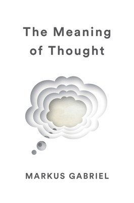Markus Gabriel - Meaning of Thought, Inbunden