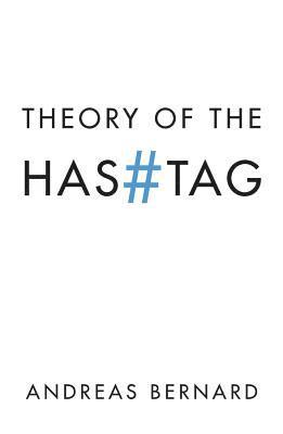 Andreas Bernard - Theory of the Hashtag, Häftad