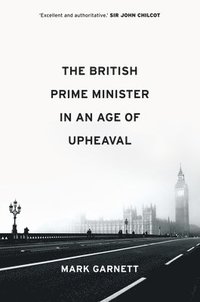 bokomslag The British Prime Minister in an Age of Upheaval