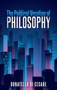 bokomslag The Political Vocation of Philosophy