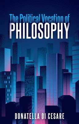 Donatella Di Cesare - Political Vocation of Philosophy, Häftad