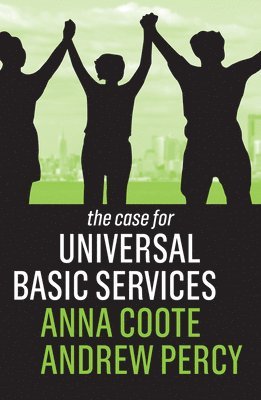 Anna Coote, Andrew Percy - Case for Universal Basic Services, Inbunden