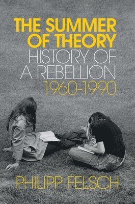 Philipp Felsch - Summer of Theory, Inbunden