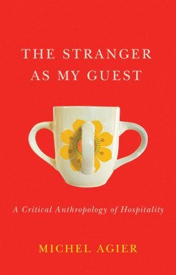 Michel Agier - Stranger as My Guest, Inbunden