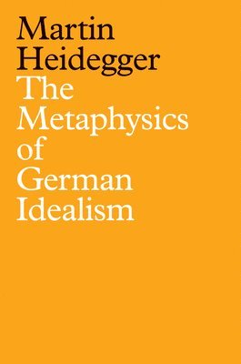 Martin Heidegger - Metaphysics of German Idealism, Häftad